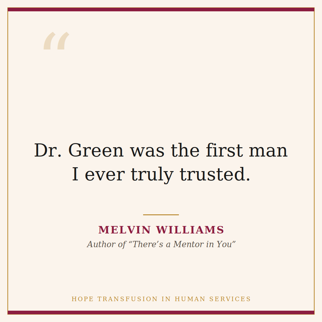 Quote about Dr. David Green: the first man I ever truly trusted. Melvin Williams, There's a Mentor in You.