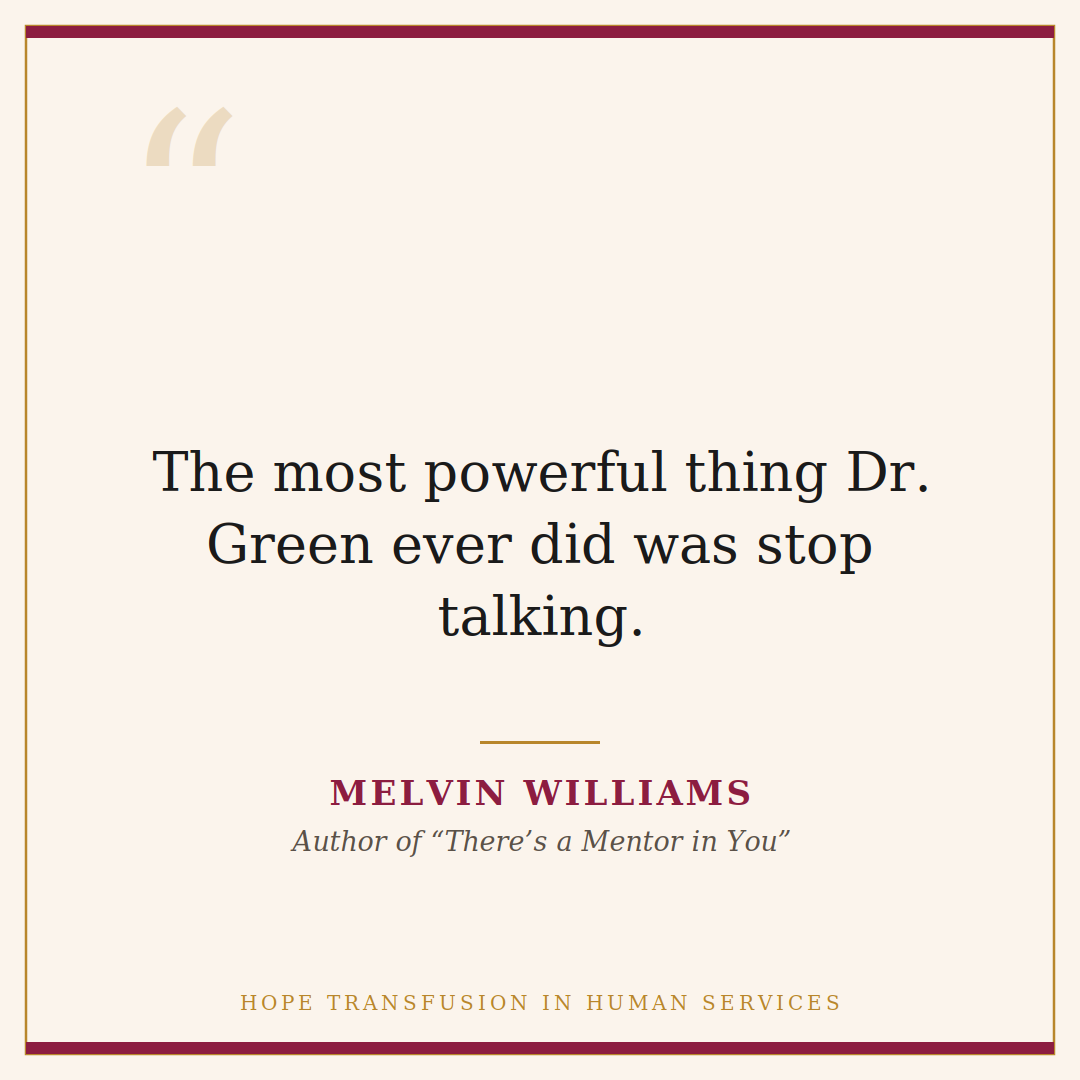 Quote about Dr. David Green: the most powerful thing he ever did was stop talking. Melvin Williams, There's a Mentor in You.