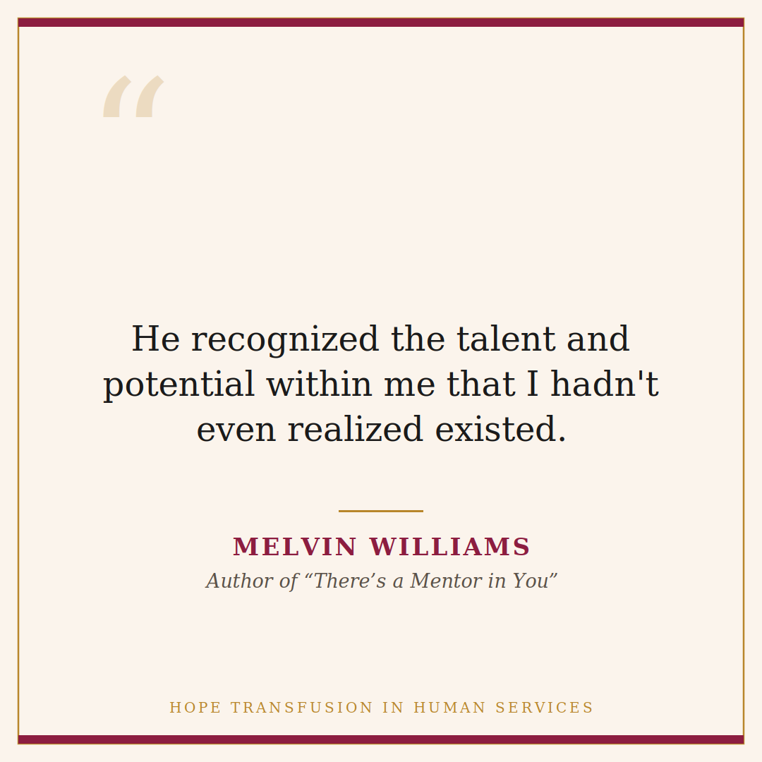Quote about Dr. David Green: he recognized potential in me I hadn't realized existed. Melvin Williams, There's a Mentor in You.